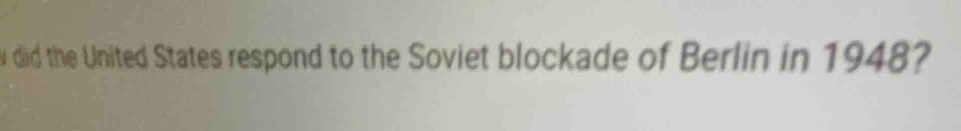 how did the united states respond to the soviet blockade of berlin in 1…