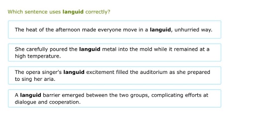 which sentence uses languid correctly? the heat of the afternoon made e…