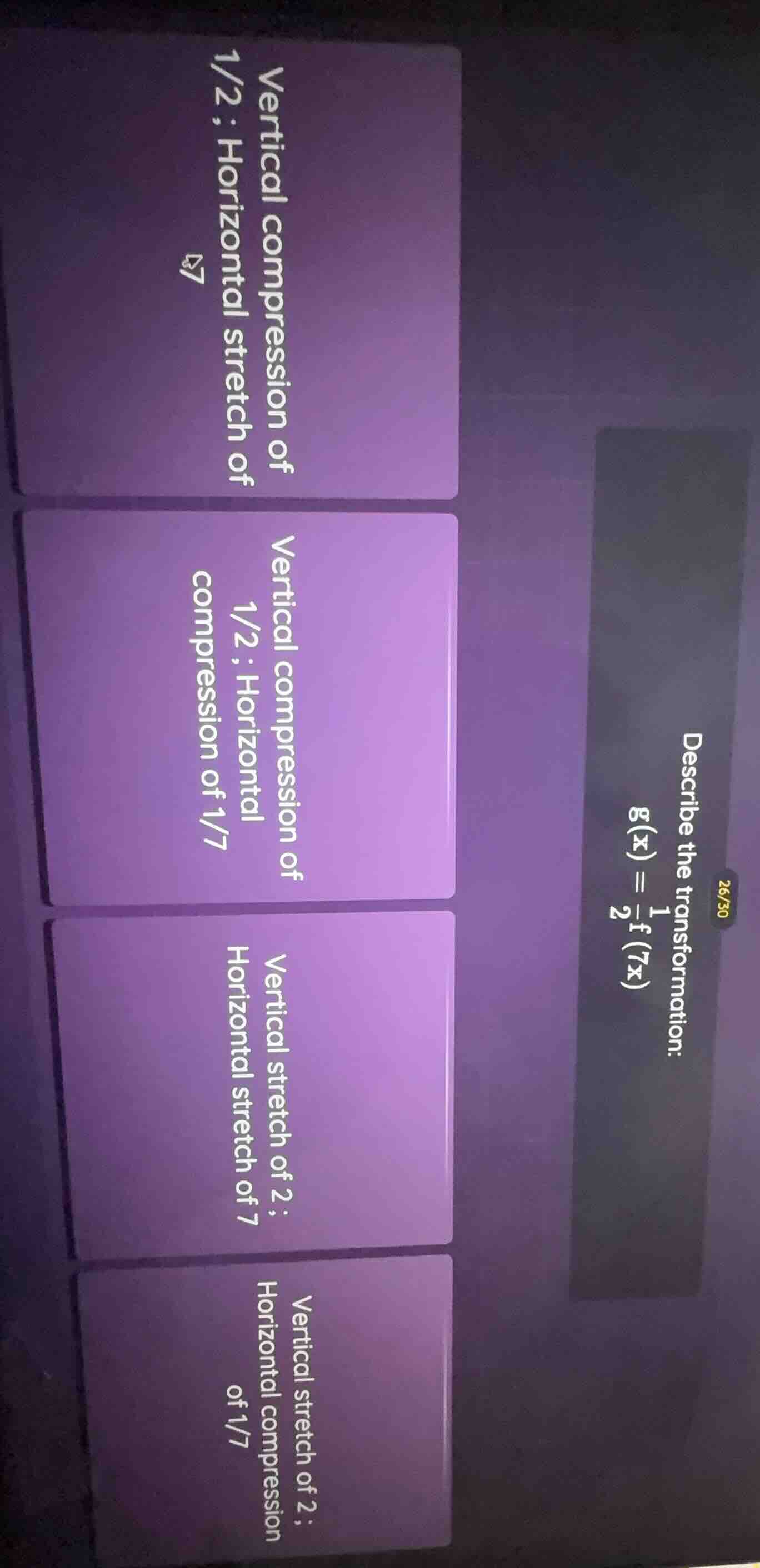 describe the transformation: $g(x) = \\frac{1}{2}f(7x)$ options: vertic…