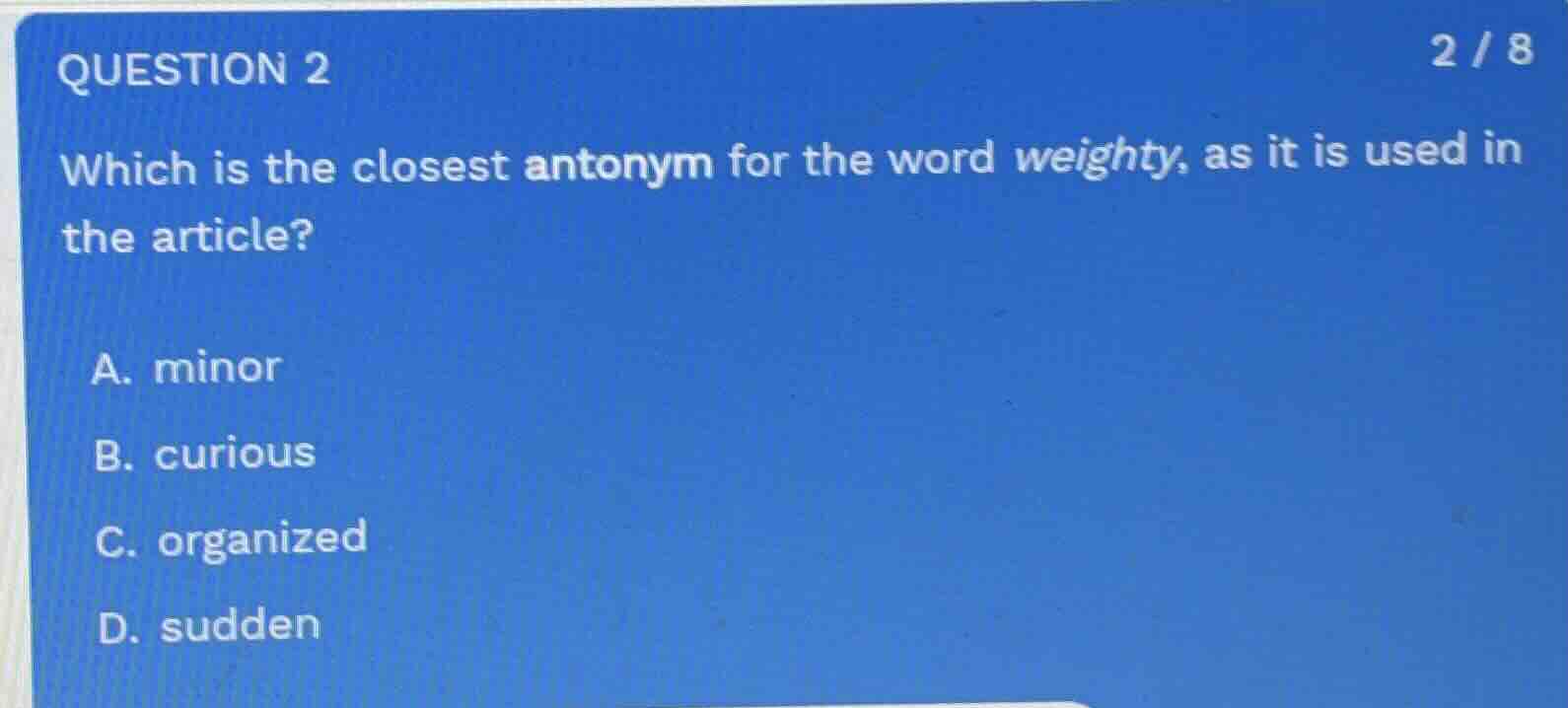 question 2 which is the closest antonym for the word weighty, as it is …