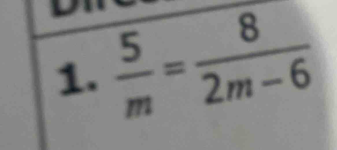 1. \\(\frac{5}{m} = \frac{8}{2m - 6}\\)