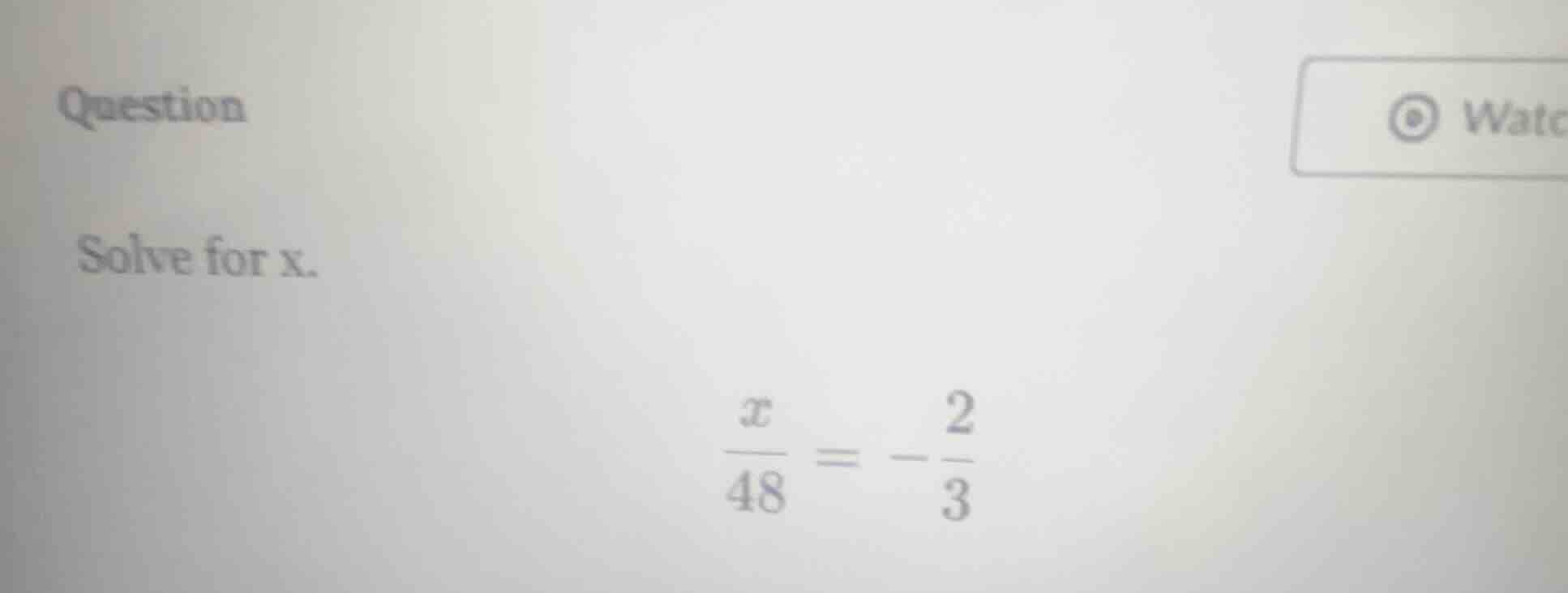 question solve for x. \\(\\frac{x}{48} = -\\frac{2}{3}\\)