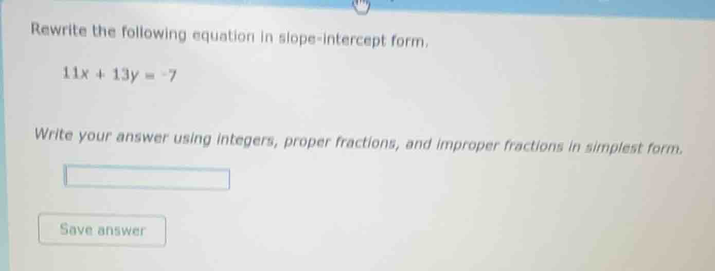 rewrite the following equation in slope - intercept form, 11x + 13y = -…