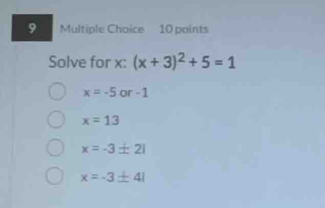 9 multiple choice 10 points solve for x: $(x + 3)^2 + 5 = 1$ $x = -5$ o…