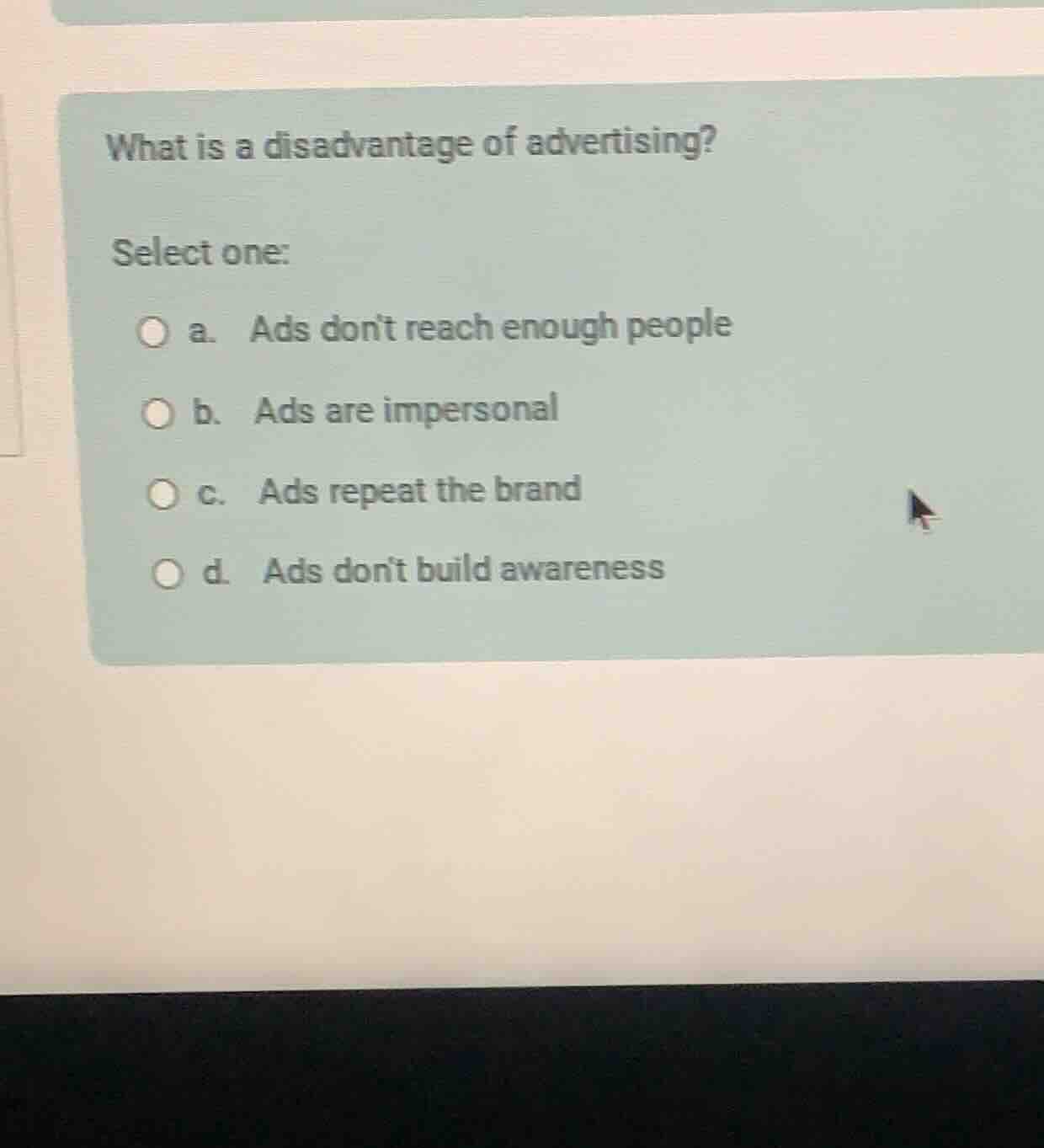 what is a disadvantage of advertising? select one: a. ads dont reach en…