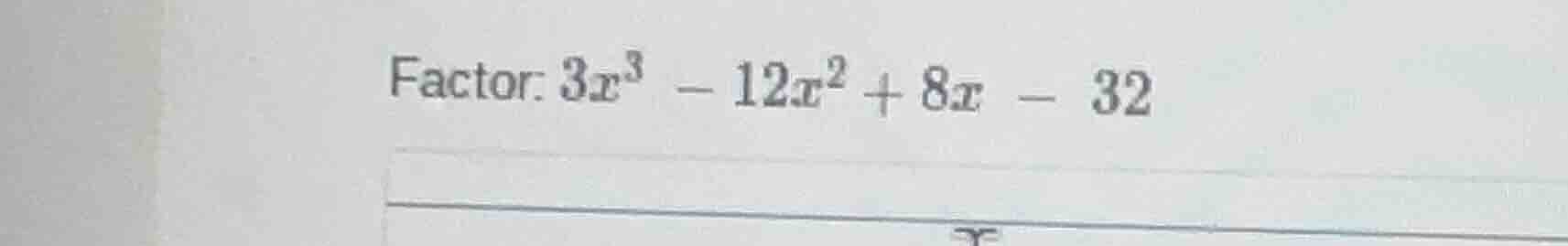 factor: $3x^3 - 12x^2 + 8x - 32$