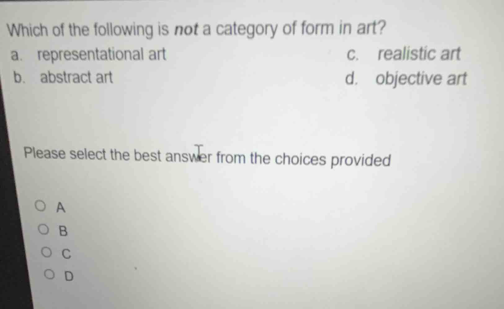 which of the following is not a category of form in art? a. representat…