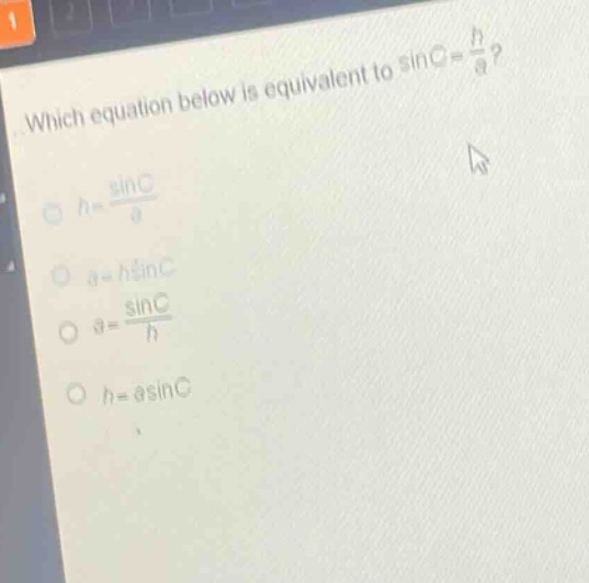 which equation below is equivalent to \\(\\sin c = \\frac{h}{a}\\)?\\(\…