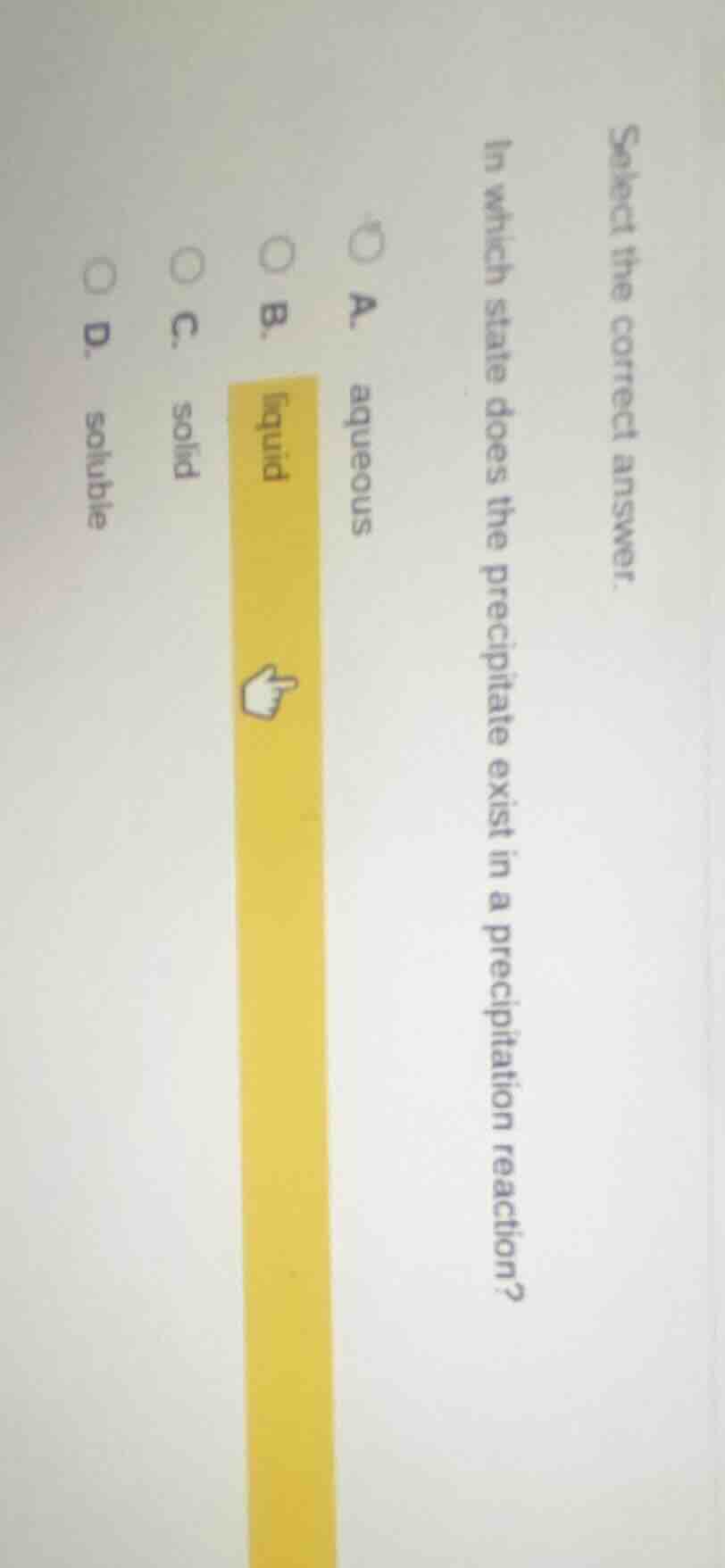 select the correct answer. in which state does the precipitate exist in…