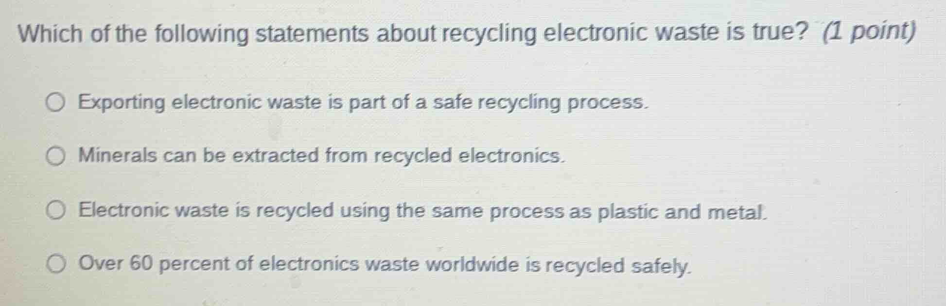which of the following statements about recycling electronic waste is t…