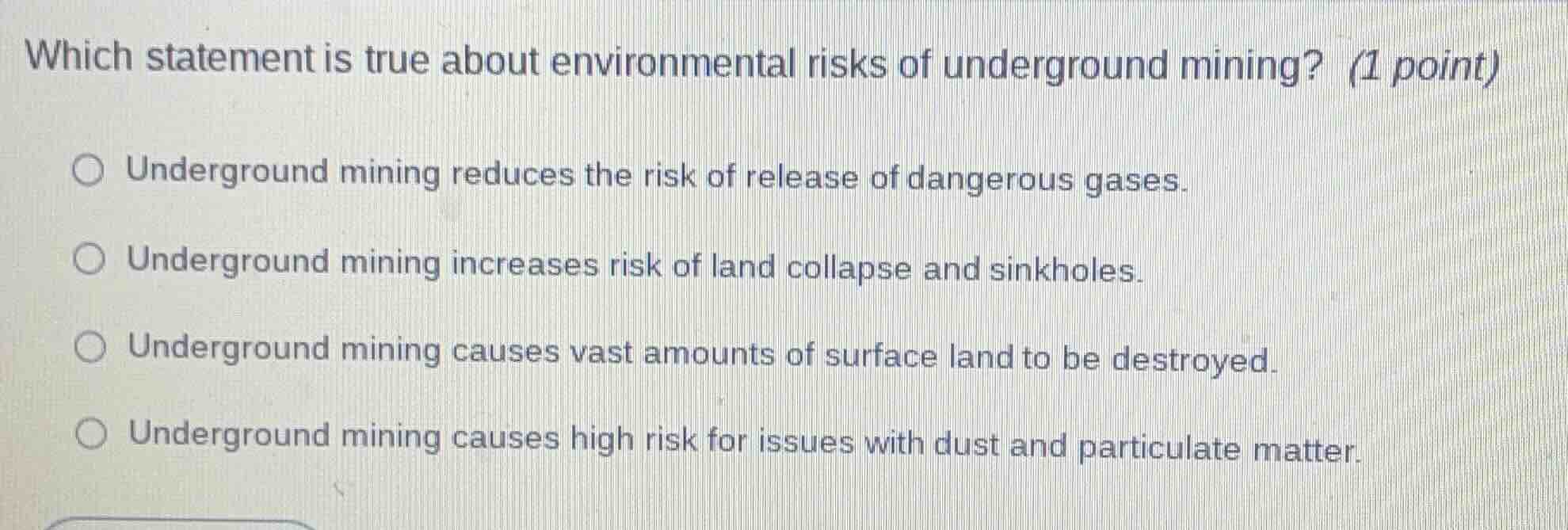 which statement is true about environmental risks of underground mining…