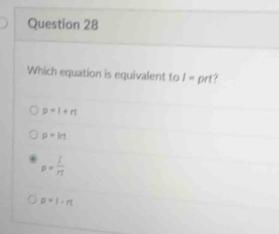 question 28 which equation is equivalent to $i = prt$? $p = i + rt$ $p …