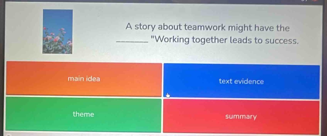 a story about teamwork might have the ______ \working together leads to…