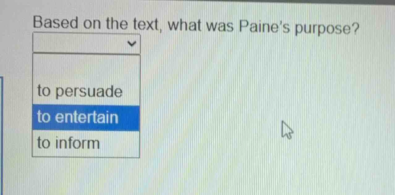 based on the text, what was paine’s purpose? to persuade to entertain t…
