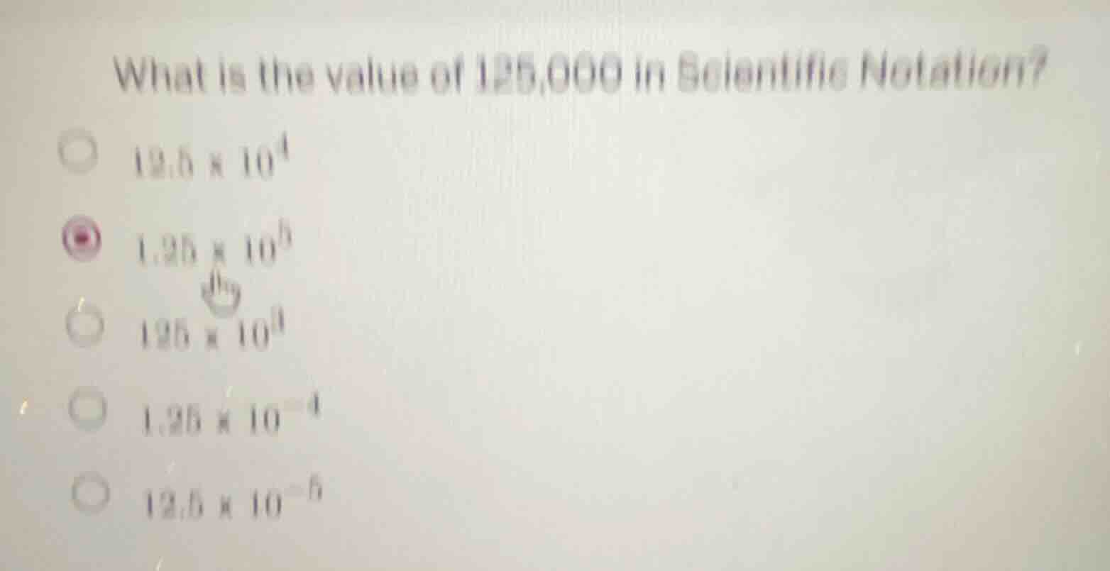 what is the value of 125,000 in scientific notation? 12.5 × 10⁴ 1.25 × …