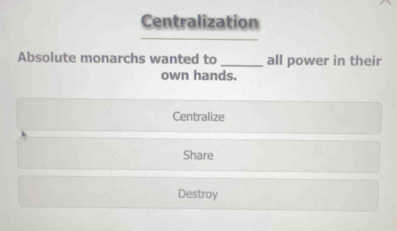 centralization absolute monarchs wanted to ______ all power in their ow…