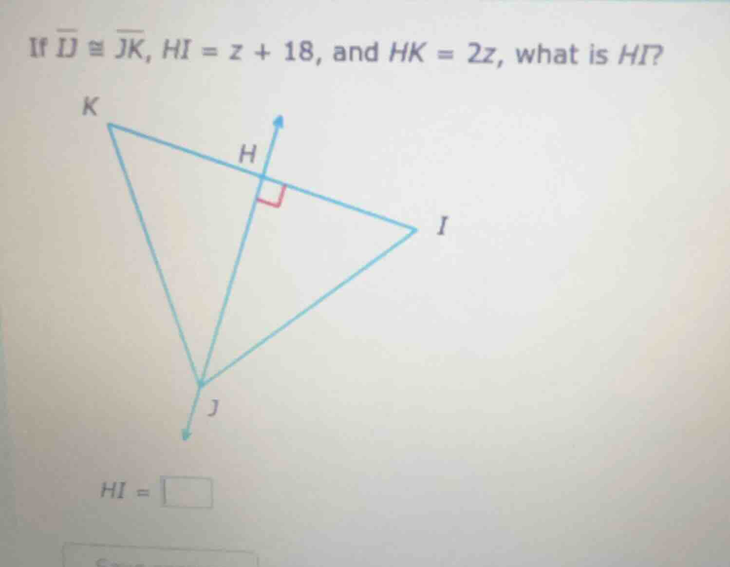if (overline{ij} cong overline{jk}), (hi = z + 18), and (hk = 2z), what…