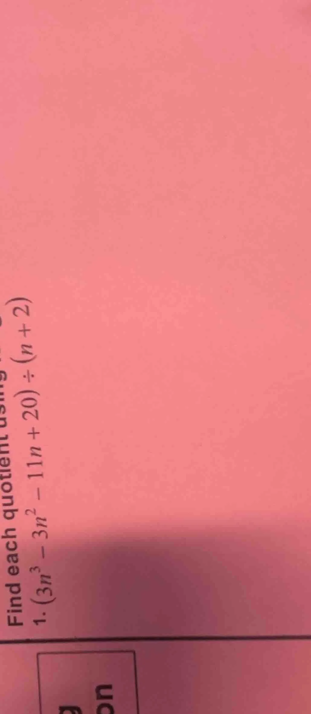 find each quotient using 1. $(3n^3 - 3n^2 - 11n + 20) div (n + 2)$