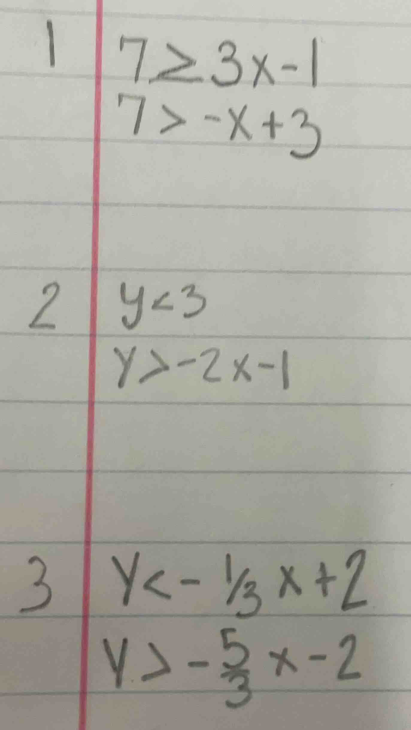 1 7 ≥ 3x - 1 7 > -x + 3 2 y < 3 y > -2x - 1 3 y < -\\frac{1}{3}x + 2 y …