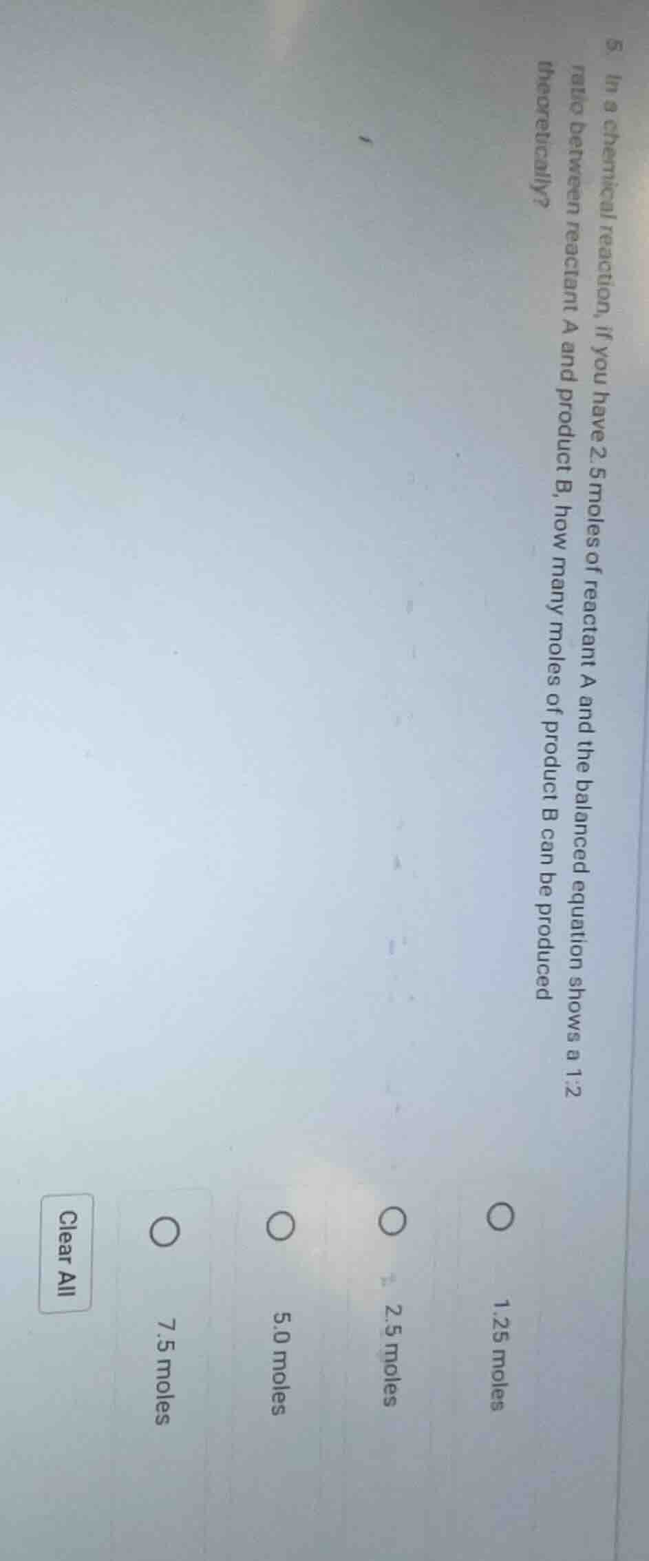 5. in a chemical reaction, if you have 2.5 moles of reactant a and the …