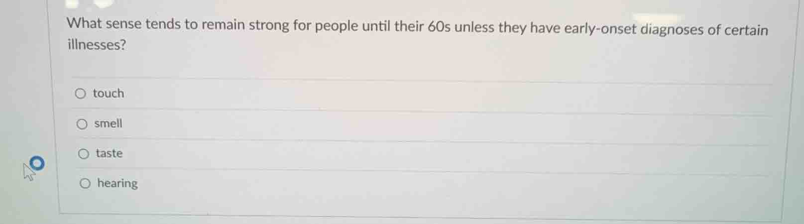 what sense tends to remain strong for people until their 60s unless the…