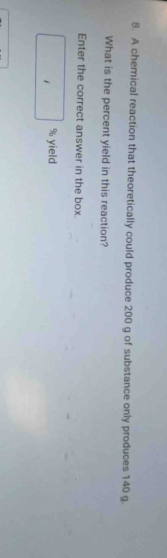 8. a chemical reaction that theoretically could produce 200 g of substa…