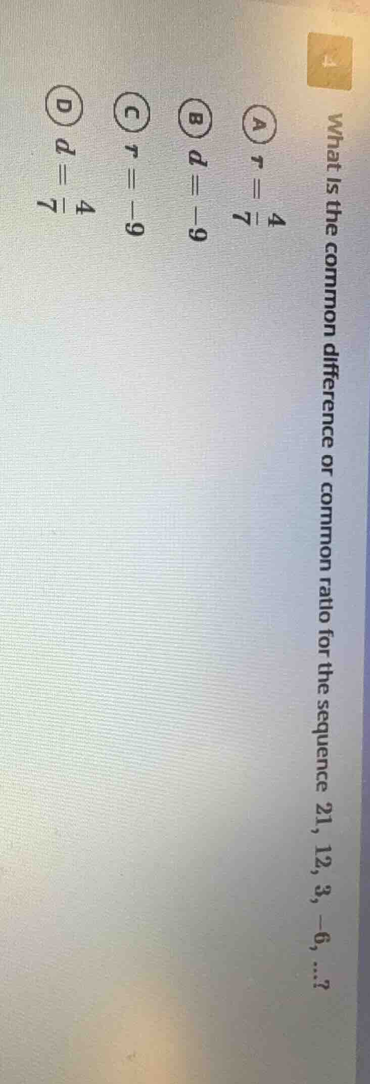 4 what is the common difference or common ratio for the sequence 21, 12…