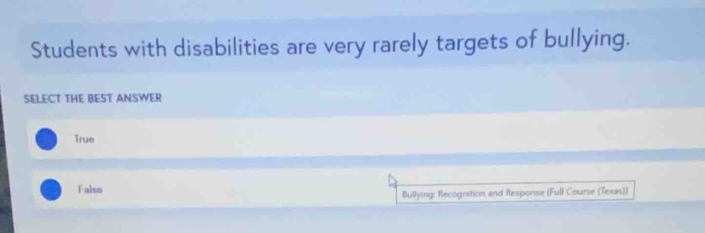 students with disabilities are very rarely targets of bullying. select …