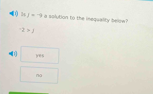 is j = -9 a solution to the inequality below? -2 > j yes no