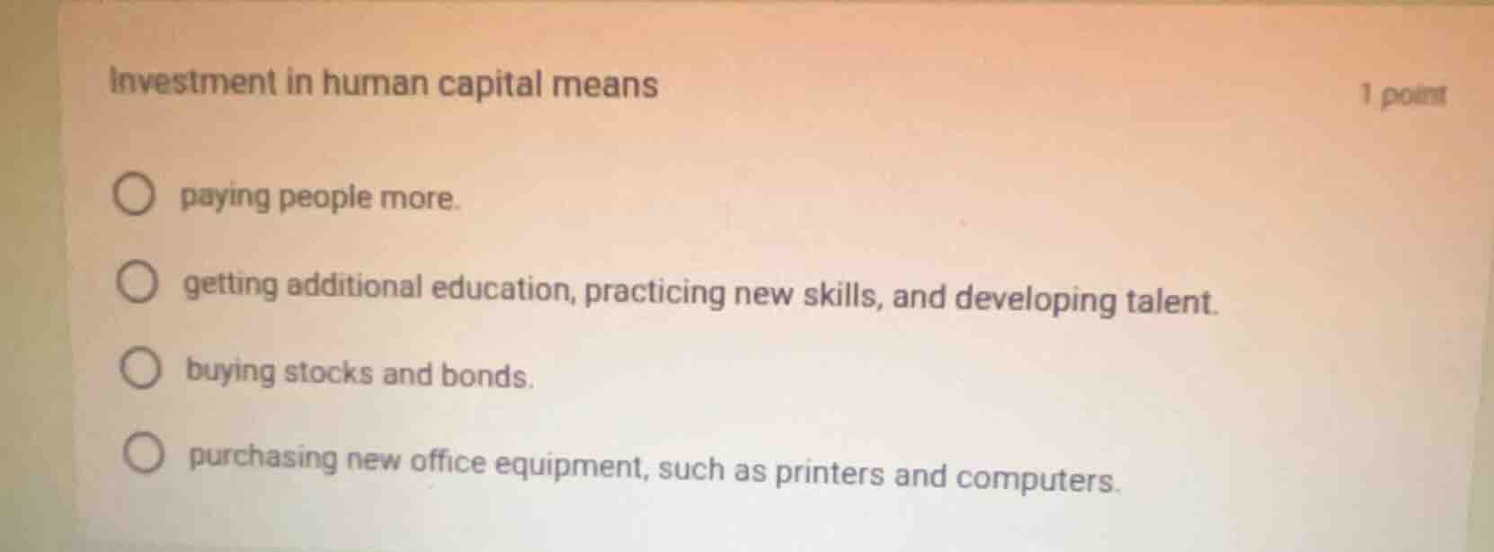 investment in human capital means paying people more. getting additiona…