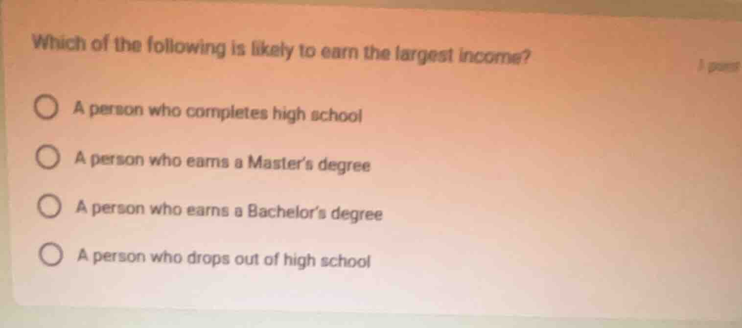 which of the following is likely to earn the largest income? a person w…