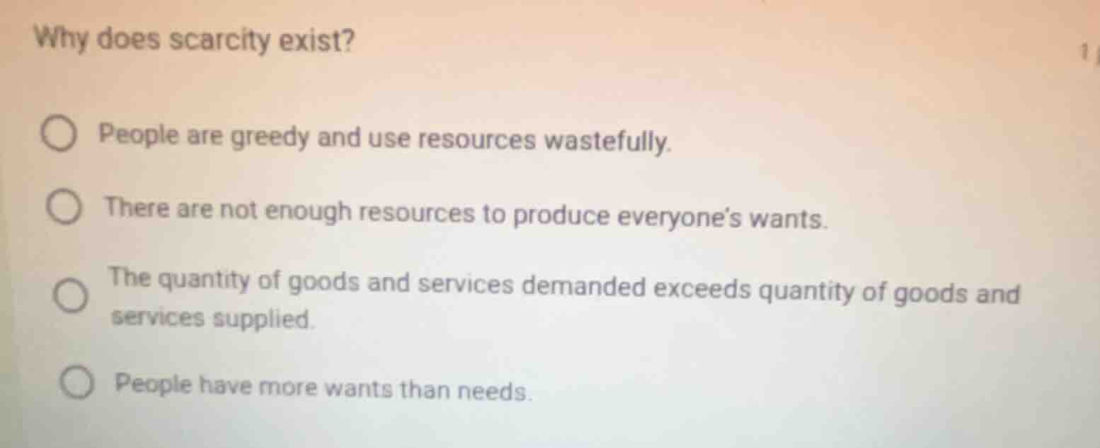 why does scarcity exist? people are greedy and use resources wastefully…