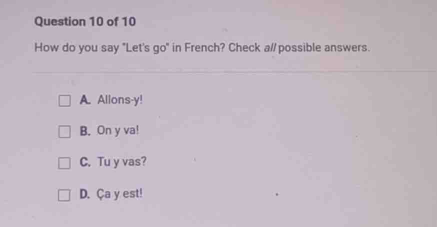 question 10 of 10 how do you say \lets go\ in french? check all possibl…