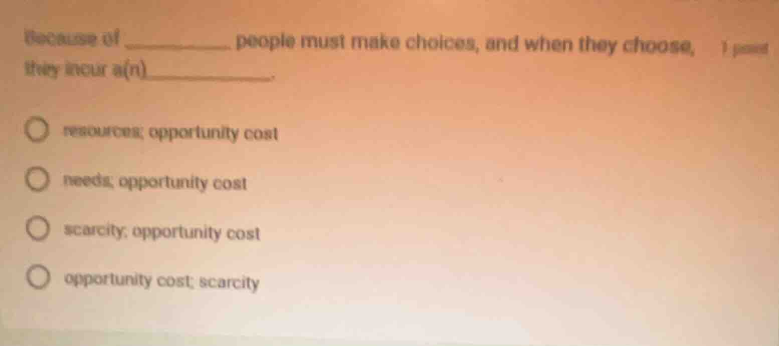 because of ________, people must make choices, and when they choose, th…