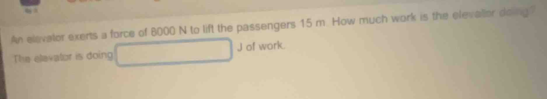an elevator exerts a force of 8000 n to lift the passengers 15 m. how m…