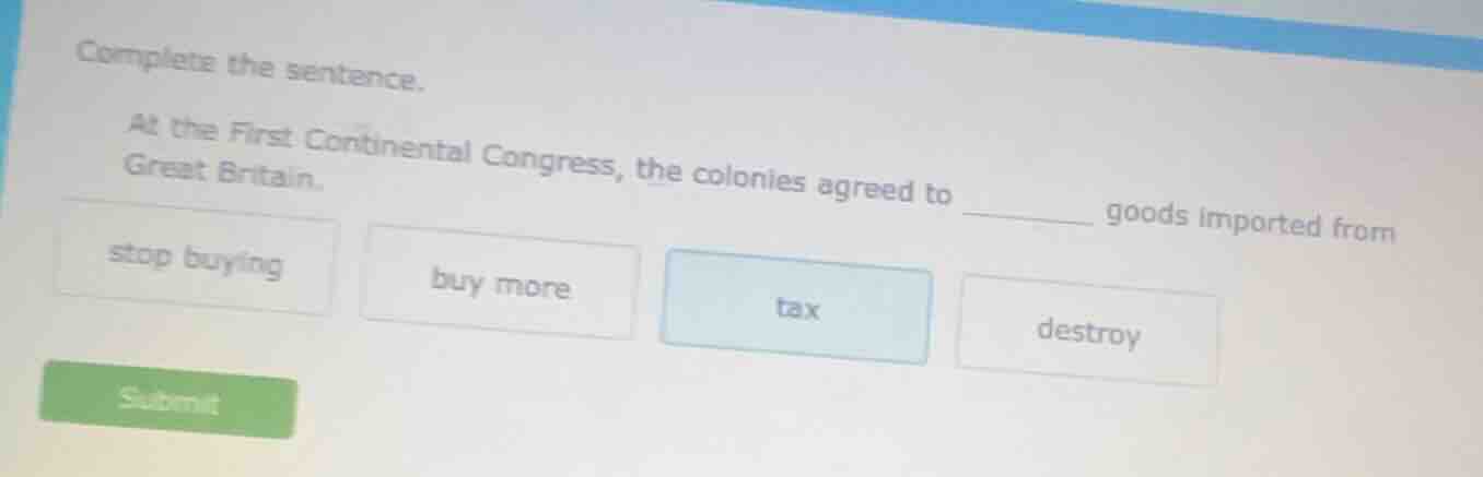 complete the sentence. at the first continental congress, the colonies …