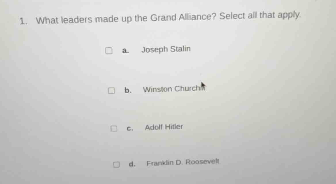 1. what leaders made up the grand alliance? select all that apply. a. j…