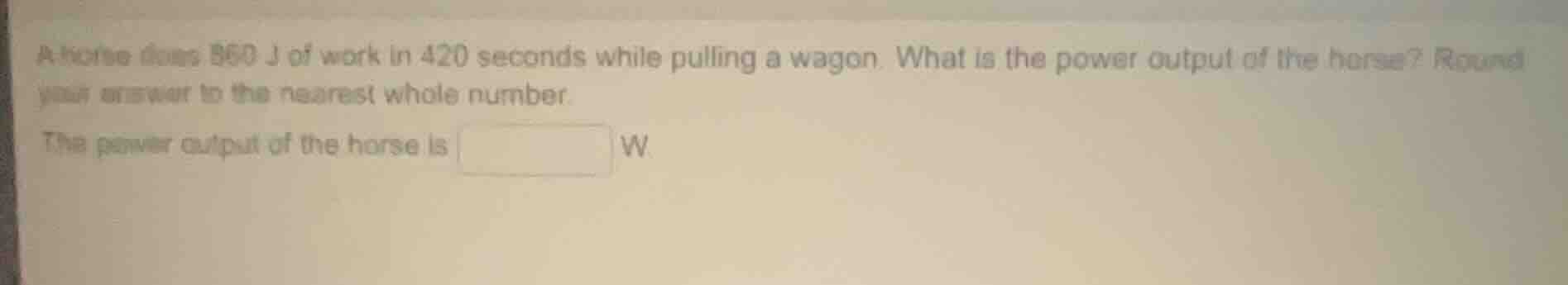 a horse does 860 j of work in 420 seconds while pulling a wagon. what i…