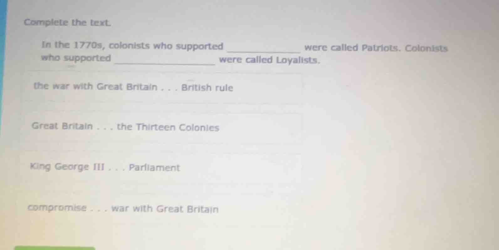 complete the text. in the 1770s, colonists who supported __________ wer…
