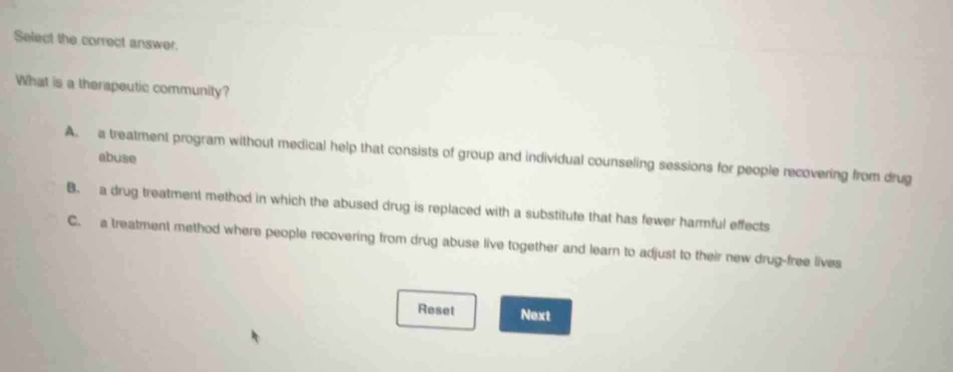 select the correct answer. what is a therapeutic community? a. a treatm…