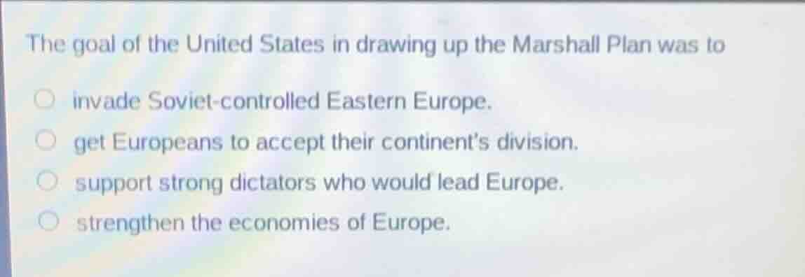 the goal of the united states in drawing up the marshall plan was to in…
