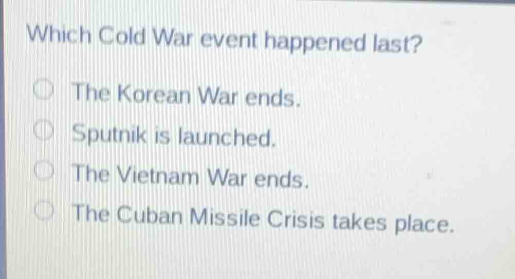 which cold war event happened last? the korean war ends. sputnik is lau…