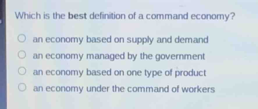 which is the best definition of a command economy? an economy based on …