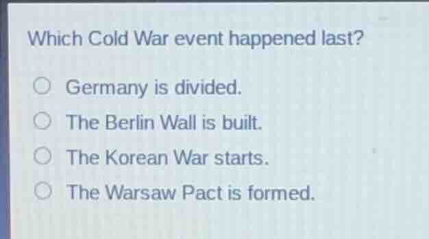 which cold war event happened last? germany is divided. the berlin wall…