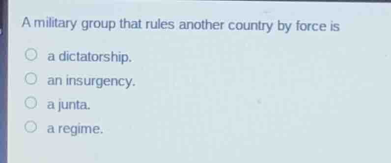 a military group that rules another country by force is a dictatorship.…