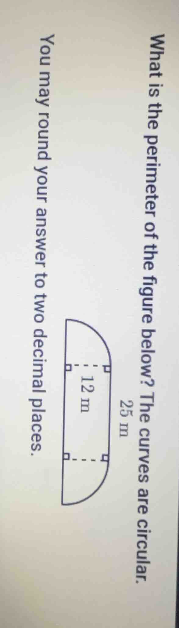 what is the perimeter of the figure below? the curves are circular. 25 …