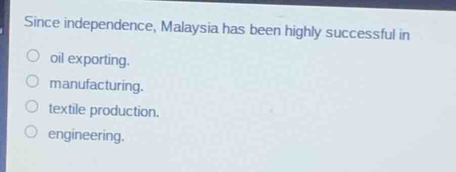 since independence, malaysia has been highly successful in oil exportin…