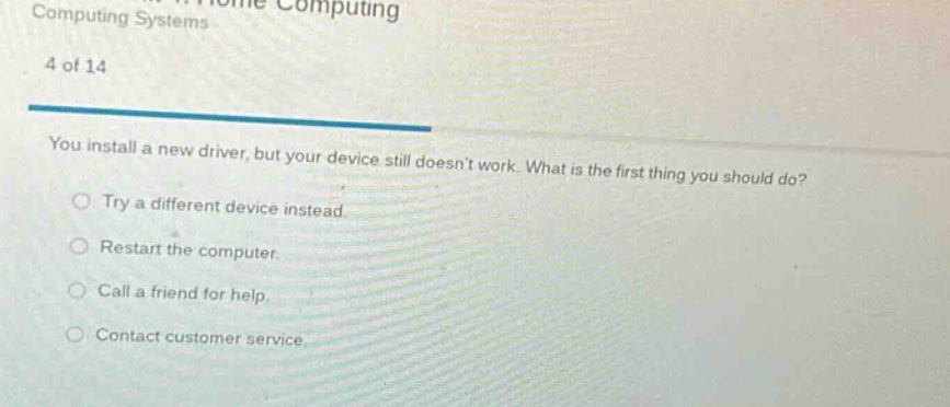 computing systems 4 of 14 you install a new driver, but your device sti…