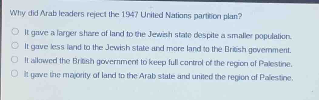 why did arab leaders reject the 1947 united nations partition plan? it …
