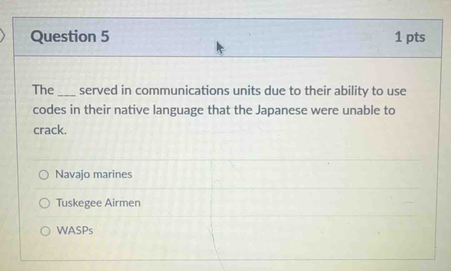 question 5 1 pts the ___ served in communications units due to their ab…